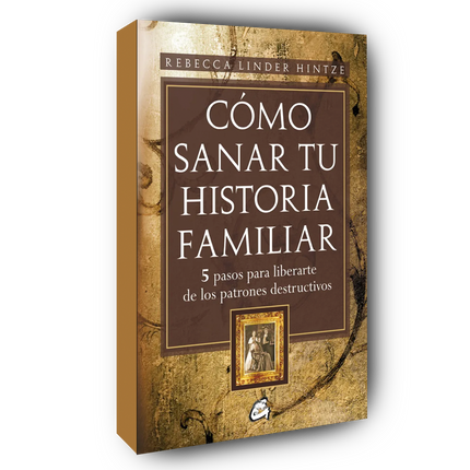 Cómo sanar tu historia familiar: 5 pasos para liberarte de los patrones destructivos