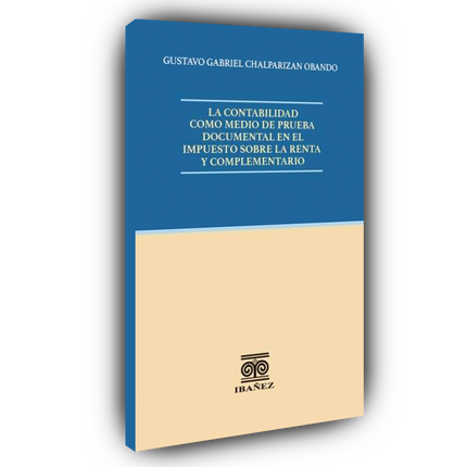 La contabilidad como medio de prueba documental en el impuesto sobre la renta y complementario