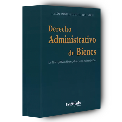 Derecho administrativo de bienes. Los bienes públicos: historia, clasificación, régimen jurídico