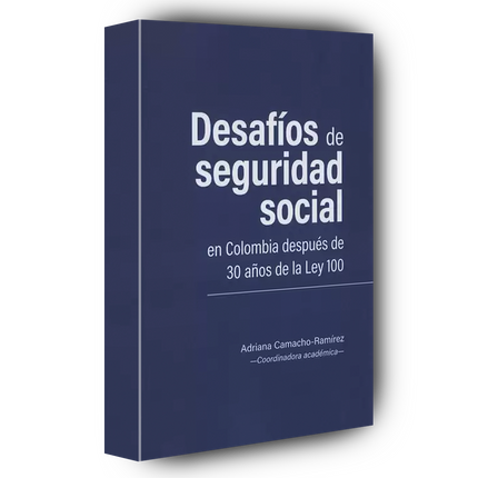 Desafíos de seguridad social en Colombia después de 30 años de la Ley 100