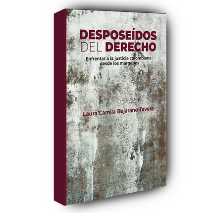 Desposeídos del derecho. Enfrentar a la justicia colombiana desde los márgenes