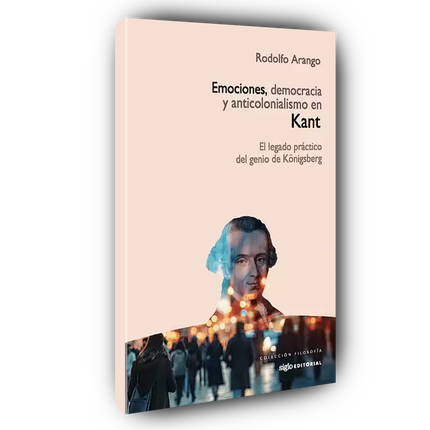 Emociones, democracia y anticolonialismo en Kant. El legado práctico del genio de Königsberg