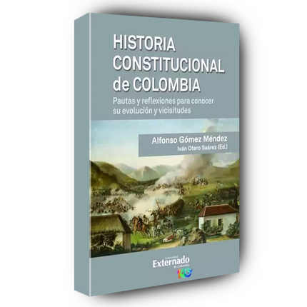 Historia constitucional de Colombia. Pautas y reflexiones para conocer su evolución y vicisitudes