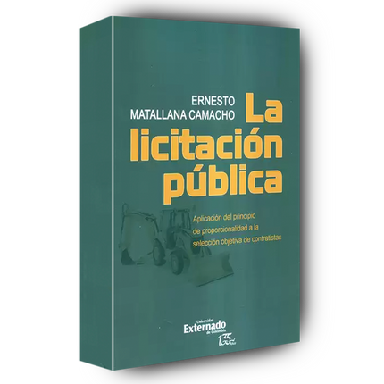 La licitación pública. Aplicación del principio de proporcionalidad a la selección objetiva de contratistas.)