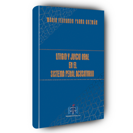 Litigio y juicio oral en el sistema penal acusatorio