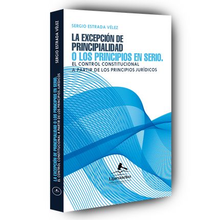 La Excepción de Principialidad o los Principios en Serio