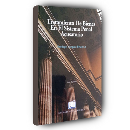 Tratamiento de bienes en el sistema penal acusatorio - 2 ed. - reimpresión 2025