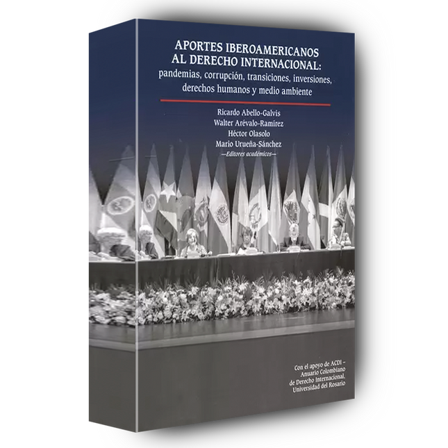 Aportes iberoamericanos al derecho internacional: pandemias, corrupción, transiciones, inversiones, derechos humanos y medio ambiente