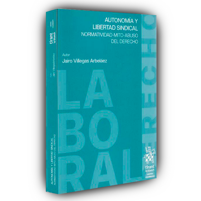 Autonomía y libertad sindical. Normatividad mito abuso del Derecho