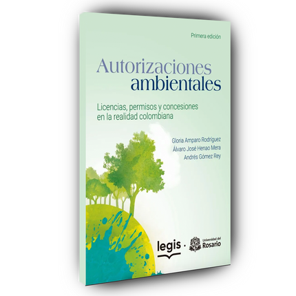 Autorizaciones ambientales licencias, permisos y concesiones en la realidad colombiana