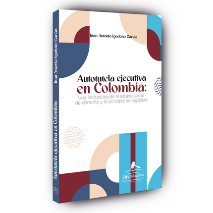 Autotutela ejecutiva en Colombia: Una lectura desde el estado social de derecho y el principio de legalidad