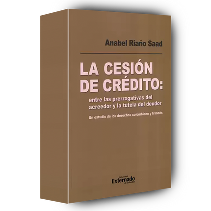 La cesión de crédito: entre las prerrogativas del acreedor y la tutela del deudor