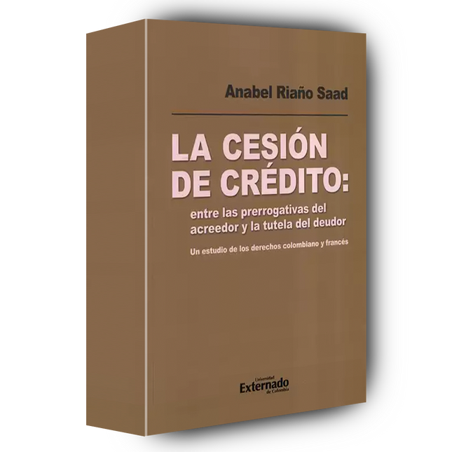 La cesión de crédito: entre las prerrogativas del acreedor y la tutela del deudor