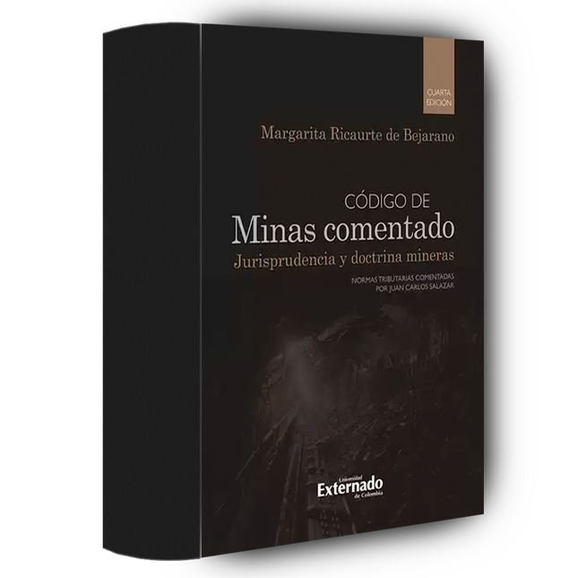 Código de minas comentado. Jurisprudencia y doctrina mineras Universidad Externado de Colombia