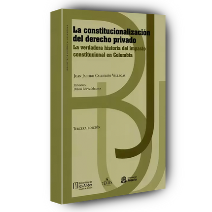La constitucionalización del derecho privado. La verdadera historia del impacto constitucional en Colombia