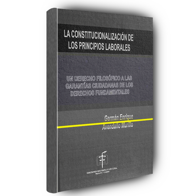 La Constitucionalización de los Principios Laborales. Un Derecho Filosófico a las Garantías Ciudadanas de los Derechos Fundamentales