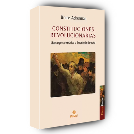 Constituciones revolucionarias liderazgo carismático y estado de derecho