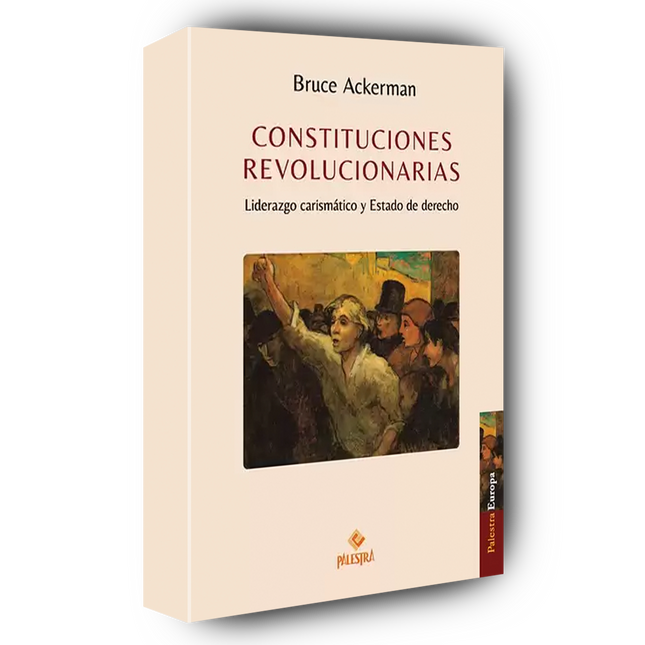 Constituciones revolucionarias liderazgo carismático y estado de derecho