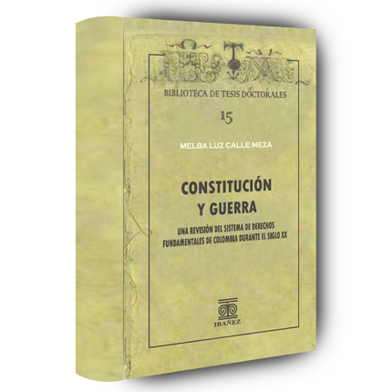 Constitución y guerra. Una revisión del sistema de derechos fundamentales de Colombia durante el siglo XX
