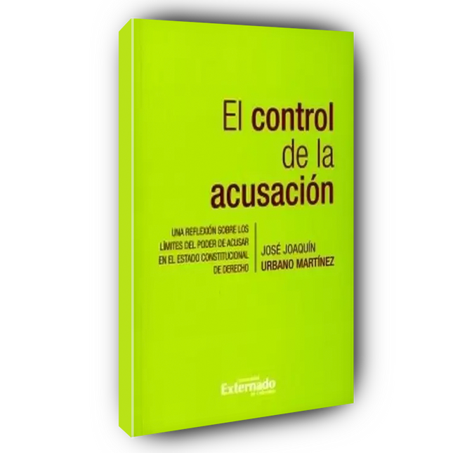 El control de la acusación. Una reflexión sobre los límites del poder de acusar en el Estado constitucional de derecho