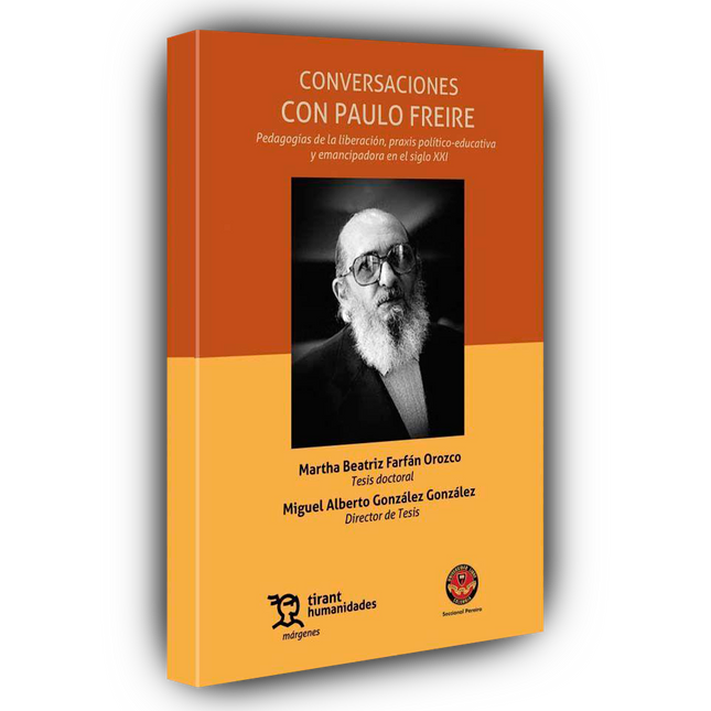 Conversaciones con Paulo Freire. Pedagogías de la liberación, praxis político-educativa y emancipadora en el siglo XXI