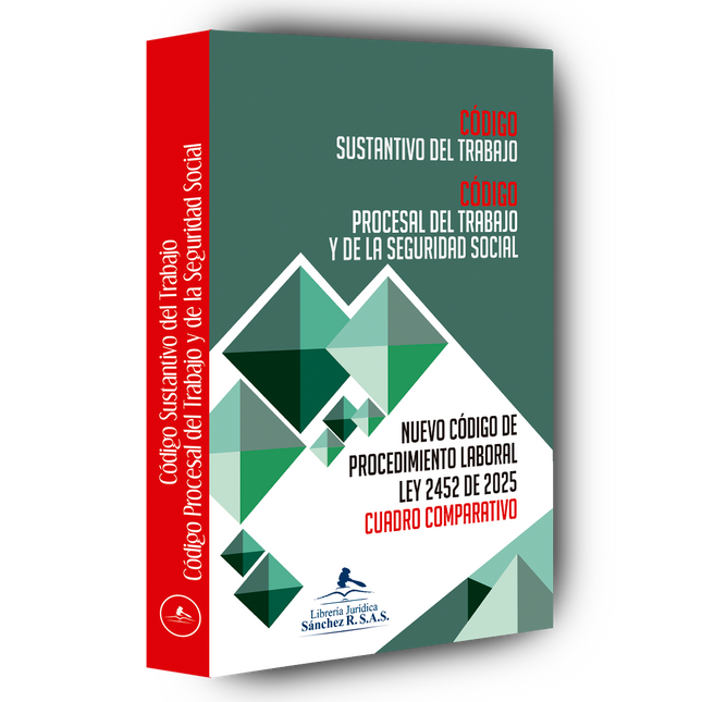 Código Sustantivo del Trabajo – Código Procesal del Trabajo y de la Seguridad Social, cuadro comparativo entre el código   procesal del trabajo y la seguridad social   y la ley 2452 de 2025 - nuevo código procesal   del trabajo y la seguridad social