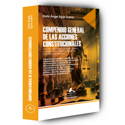 Compendio general de las acciones constitucionales (acción de: tutela, popular, grupo, cumplimiento, habeas corpus e inconstitucionalidad)