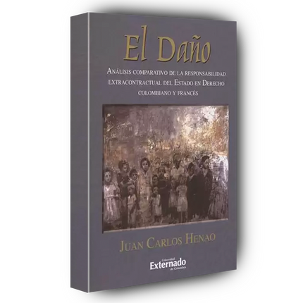 El daño Análisis comparativo de la responsabilidad extracontractual del Estado en Derecho colombiano y francés