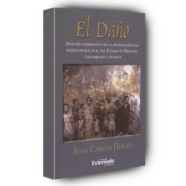 El daño Análisis comparativo de la responsabilidad extracontractual del Estado en Derecho colombiano y francés