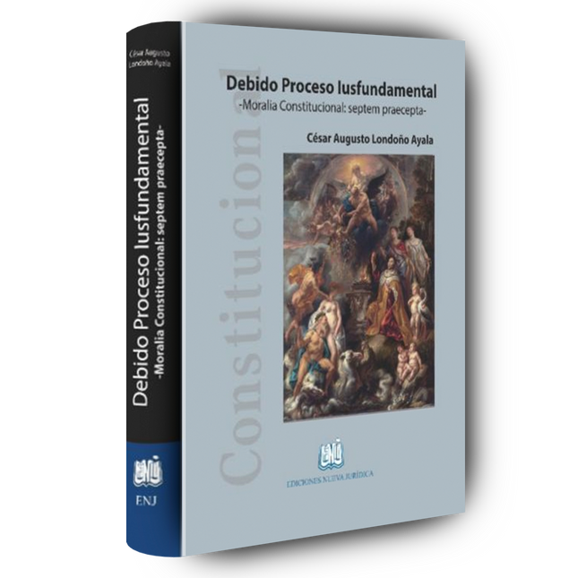 Debido Proceso Iusfundamental. Moralidad Constitucional: Septem Praecepta