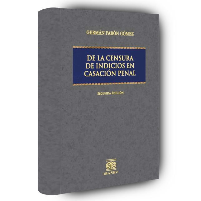 De la censura de indicios en casación penal 2° Ed.