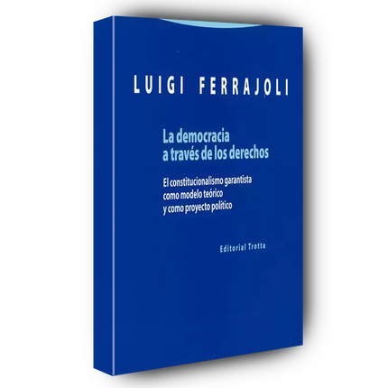 La democracia a través de los derechos El constitucionalismo garantista como modelo teórico y como proyecto político