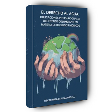 El Derecho al Agua: Obligaciones Internacionales del Estado Colombiano en Materia de Recursos