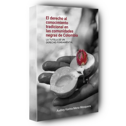 El derecho al conocimiento tradicional en las comunidades negras de Colombia: Una discusión desde los derechos étnicos fundamentales