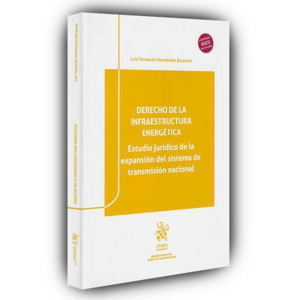 Derecho de la infraestructura energética. Estudio jurídico de la expansión del sistema de transmisión nacional