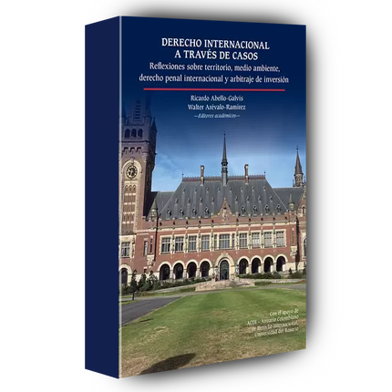 Derecho internacional a través de casos: reflexiones sobre territorio, medio ambiente, derecho penal y arbitraje de inversión.