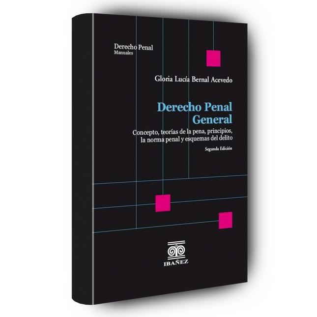 Derecho penal general. Concepto, teorías de la pena, principios, la norma penal y esquemas del delito