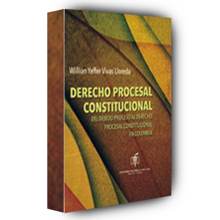 Derecho Procesal Constitucional Colombiano. Acciones y Procesos
