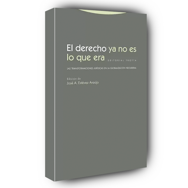 El derecho ya no es lo que era las transformaciones jurídicas en la globalización neoliberal
