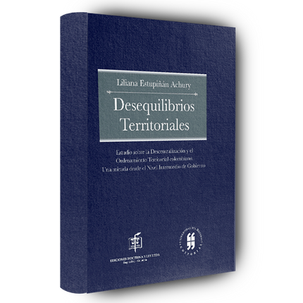 Desequilibrios Territoriales. Estudio sobre la Descentralización y el Ordenamiento Territorial Colombiano. Una Mirada desde el Nivel Intermedio de Gobierno