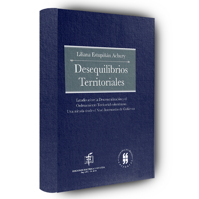 Desequilibrios Territoriales. Estudio sobre la Descentralización y el Ordenamiento Territorial Colombiano. Una Mirada desde el Nivel Intermedio de Gobierno