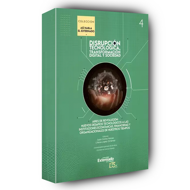 Disrupción tecnológica, transformación digital y sociedad. Tomo IV, Aires de revolución : nuevos desafíos tecnológicos a las instituciones económicas, financieras y organizacionales de nuestros tiempos