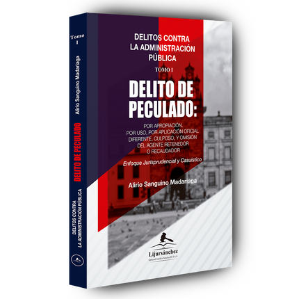 Delitos contra la administración pública: Tomo I: Delito de peculado