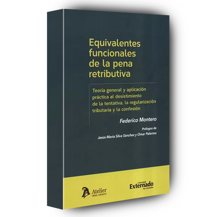 Equivalentes funcionales de la pena retributiva Teoría general y aplicación práctica al desistimiento de la tentativa, la regularización tributaria y la confesión