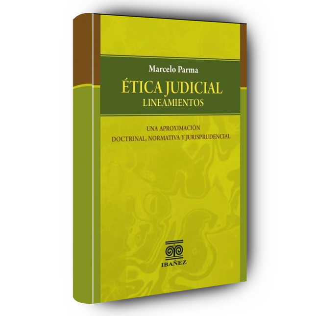 Ética judicial. Lineamientos. Una aproximación doctrinal, normativa y jurisprudencial