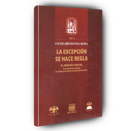La excepción se hace regla. El Derecho judicial. El precedente judicial en el discurso de las fuentes del derecho