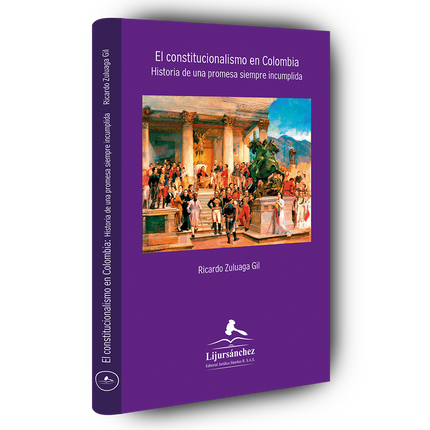 El constitucionalismo en Colombia. Historia de una promesa siempre incumplida