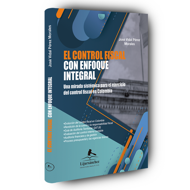 El control fiscal con enfoque integral. Una mirada sistémica para el ejercicio del control fiscal en Colombia