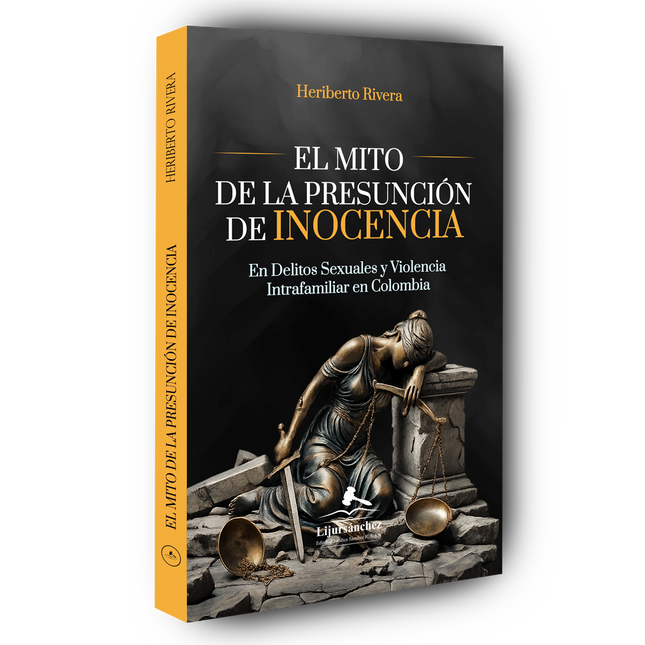 EL MITO DE LA PRESUNCIÓN DE INOCENCIA  En Delitos Sexuales y Violencia Intrafamiliar en  Colombia