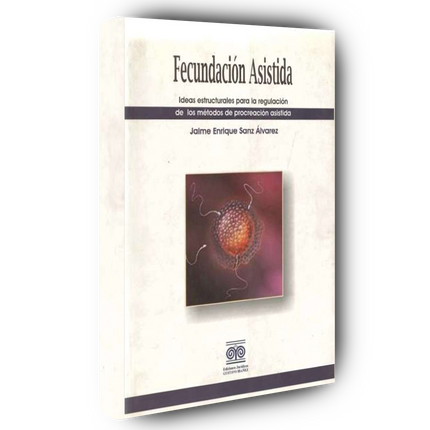 Fecundación asistida. Ideas estructurales para la regulación de los métodos de procreación asistida